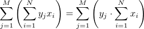 $\sum_{j=1}^{M}\left(\sum_{i=1}^{N}y_j x_i \right) = \sum_{j=1}^{M}\left( y_j \cdot \sum_{i=1}^{N}x_i \right)$
