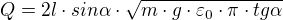 kopírovat do textarea $Q=2l\cdot sin\alpha \cdot \sqrt{m\cdot g\cdot \varepsilon _{0}\cdot \pi \cdot tg\alpha }$