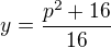 $y=\frac{p^2+16}{16}$