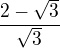 $\frac{2-\sqrt{3}}{\sqrt{3}}$