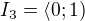 $I_3=\langle0;1)$