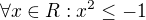 $\forall x \in R: x^2\leq-1$