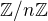 ${\mathbb Z}/n\mathbb Z$