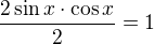 $\frac{2\sin x \cdot\cos x}{2}=1$
