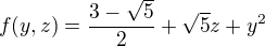$f(y,z)=\frac{3-\sqrt5}2+\sqrt5 z+y^2$