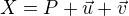 $X=P+\vec{u}+\vec v$