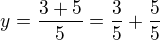 $y=\frac{3+5}5=\frac35+\frac55$