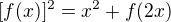 $[f(x)]^2=x^2+f(2x)$