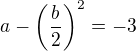 $a-\(\frac{b}{2}\)^{2}=-3$
