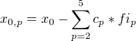 $x_{0,p} = x_0 - \sum_{p=2}^{5}c_p * fi_p$