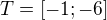 $T = [-1;-6 ]$