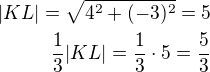 $|KL|=\sqrt{4^2+(-3)^2}=5\\\frac 13|KL|=\frac 13\cdot 5=\frac 53$
