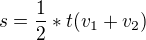 $s=\frac{1}{2}*t(v_1+v_2)$