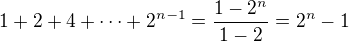 $1+2+4+\cdots+2^{n-1}=\frac{1-2^n}{1-2}=2^n-1$