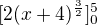 $[2(x+4)^{\frac{3}{2}}]^{5}_{0}$