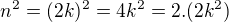 $n^2=(2k)^2=4k^2=2.(2k^2)$