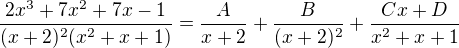 $\frac{2x^3+7x^2+7x-1}{(x+2)^2(x^2+x+1)} = \frac{A}{x+2} + \frac{B}{(x+2)^2} + \frac{Cx+D}{x^2+x+1}$