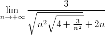 $\lim_{n\to+\infty } \frac{3}{\sqrt{n^{2}\sqrt{4+\frac{3}{n^{2}}}}+2n}$