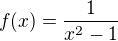 $f(x)=\frac{1}{x^2-1}$