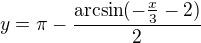$y=\pi-\frac{\mathrm{arcsin}(-\frac x 3-2)}{2}$