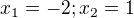 $x_1=-2; x_2=1$