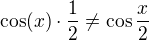 $\cos(x)\cdot\frac{1}{2}\neq \cos \frac{x}{2}$
