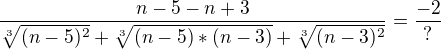 $\frac{n-5-n+3}{\sqrt[3]{(n-5)^2}+\sqrt[3]{(n-5)*(n-3)}+\sqrt[3]{(n-3)^2}}=\frac{-2}{?}$