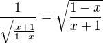 $\frac{1}{\sqrt{\frac{x+1}{1-x}}}=\sqrt{\frac{1-x}{x+1}}$