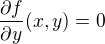 $\frac{\partial f}{\partial y}(x,y) = 0$