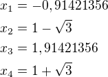 $x_1=-0,91421356\nlx_2=1-\sqrt 3\nlx_3=1,91421356\nlx_4=1+\sqrt 3$