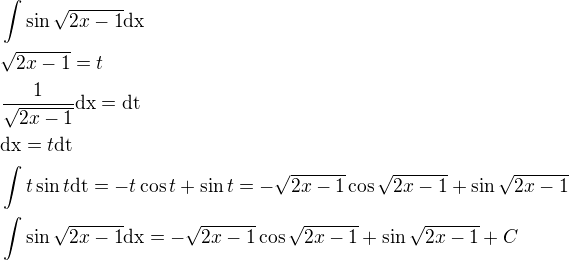 $\int{\sin{\sqrt{2x-1}}}\mathrm{dx}\nl\sqrt{2x-1}=t\nl\frac{1}{\sqrt{2x-1}}\mathrm{dx}=\mathrm{dt}\nl\mathrm{dx}=t\mathrm{dt}\nl\int{t\sin{t}}\mathrm{dt}=-t\cos{t}+\sin{t}=-\sqrt{2x-1}\cos{\sqrt{2x-1}}+\sin{\sqrt{2x-1}}\nl\int{\sin{\sqrt{2x-1}}}\mathrm{dx}=-\sqrt{2x-1}\cos{\sqrt{2x-1}}+\sin{\sqrt{2x-1}}+C$