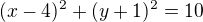 $(x-4)^{2}+(y+1)^{2}=10$