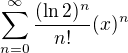 $\sum_{n=0}^{\infty} \frac{(\ln 2)^n}{n!}(x)^n$