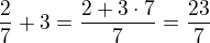 $\frac{2}{7}+3=\frac{2+3\cdot7}{7}=\frac{23}{7}$