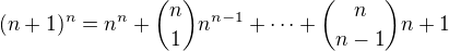 $(n+1)^n = n^n + {n \choose 1}n^{n-1} + \dots + {n \choose n-1} n + 1$