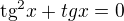 $\text{tg}^2x+tgx=0$