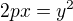 $2px=y^{2}$