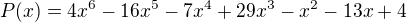 $P(x)=4x^{6}-16x^{5}-7x^{4}+29x^{3}-x^{2}-13x+4$