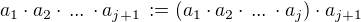 $a_1 \cdot a_2 \cdot \,...\, \cdot a_{j+1}\, := (a_1 \cdot a_2 \cdot \,...\, \cdot a_j )\cdot a_{j+1}$