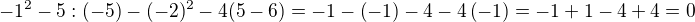 $-1^2 - 5:(-5)-(-2)^2-4(5-6)=-1-\(-1\)-4-4\(-1\)=-1+1-4+4=0$