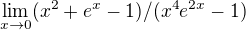 $\lim_{x\to0} (x^{2}+e^{x}-1)/(x^{4}e^{2x}-1)$