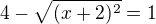 $4 - \sqrt{(x+2)^2} = 1$