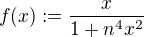 $f(x) :=\frac{x}{1+n^4x^2}$