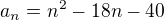 $a_{n}=n^{2}-18n-40$