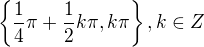 kopírovat do textarea $\{\frac{1}{4}\pi + \frac{1}{2}k\pi, k\pi\}, k\in Z$