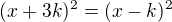 $(x+3k)^2=(x-k)^2$
