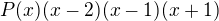 $P(x)(x-2)(x-1)(x+1)$