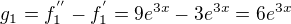 $g_1=f_1^{''}-f_1^{'}=9e^{3x}-3e^{3x}=6e^{3x}$