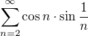 $\sum_{n=2}^{\infty}\cos n\cdot\sin\frac{1}{n}$