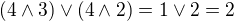 $(4\wedge3)\vee(4\wedge2)=1\vee2=2$